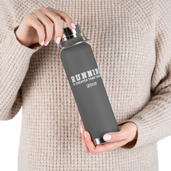 Running is Cheaper Than Therapy  - 22oz Vacuum Insulated Bottle